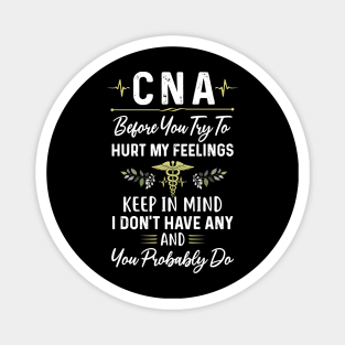 Awesome CNA Before You Try To Hurt My Feelings Magnet